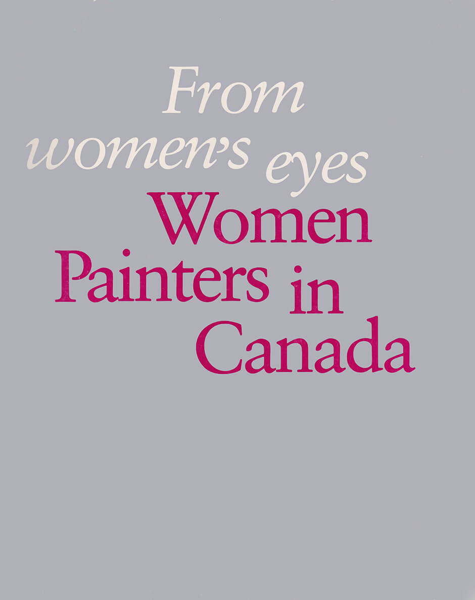 Art Canada Institute, Cover of the exhibition catalogue From Women’s Eyes organized by Dorothy Farr and Natalie Luckyj.